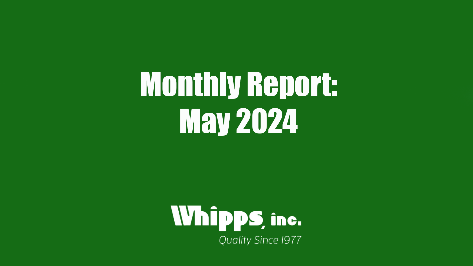Monthly report for Whipps, Inc. during May of 2024