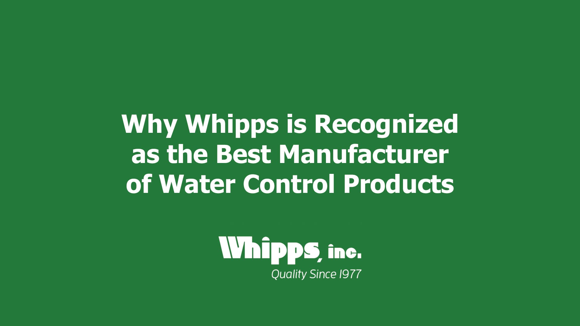 Whipps, Inc. water control equipment demonstrating superior quality and performance.