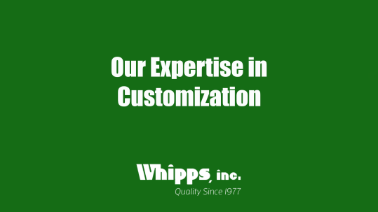 How our expertise in customization benefits our customers