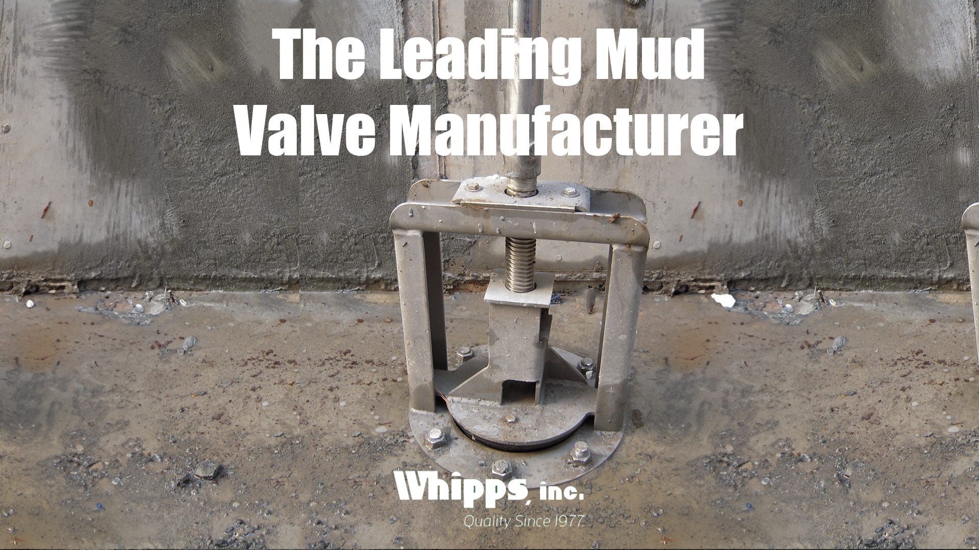 Close-up of a heavy-duty mud valve installed on a concrete surface, with the text 'The Leading Mud Valve Manufacturer' prominently displayed. Whipps, Inc. logo and tagline, "Quality Since 1977," at the bottom.